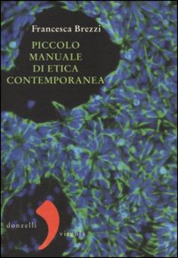 Piccolo manuale di etica contemporanea - Francesca Brezzi