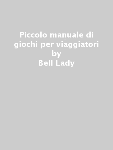 Piccolo manuale di giochi per viaggiatori - Bell Lady