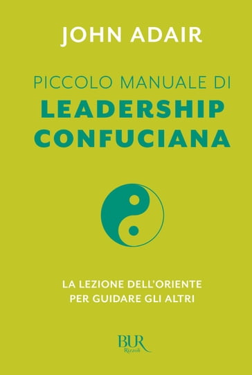 Piccolo manuale di leadership confuciana - John Adair