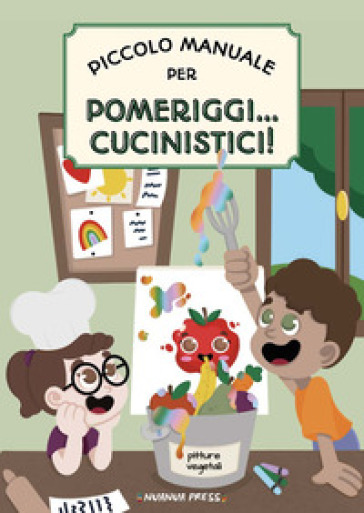 Piccolo manuale per pomeriggi... cucinistici! - Giada Simeoni