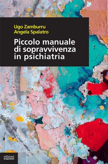 Piccolo manuale di sopravvivenza in psichiatria - Angela Spalatro - Ugo Zamburru