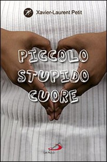 Piccolo stupido cuore - Xavier-Laurent Petit