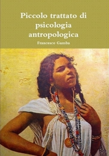 Piccolo trattato di psicologia antropologica - Francesco Gamba