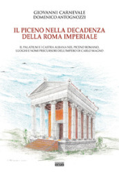 Il Piceno nella decadenza della Roma imperiale. Il Palatium e i Castra Albana nel Piceno romano, luoghi e nomi precursori dell