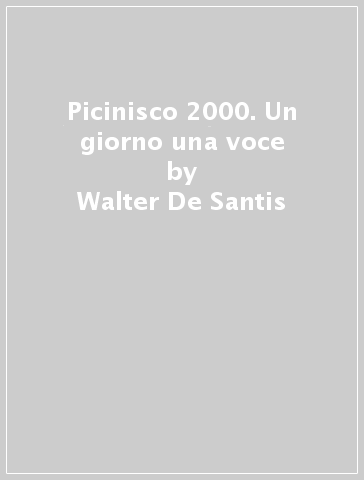 Picinisco 2000. Un giorno una voce - Walter De Santis | 