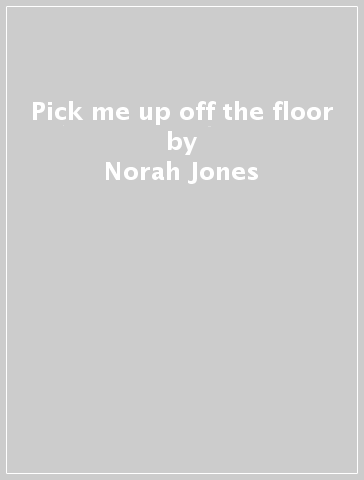 Pick me up off the floor - Norah Jones