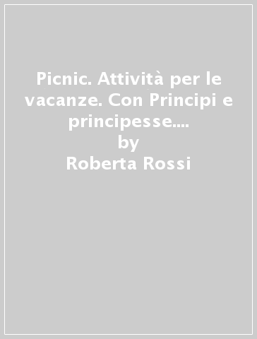 Picnic. Attività per le vacanze. Con Principi e principesse. Per la 3ª classe elementare - Roberta Rossi - Lara Rosani