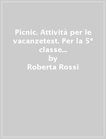 Picnic. Attività per le vacanzetest. Per la 5ª classe elementare. Con libro - Roberta Rossi - Lara Rosani