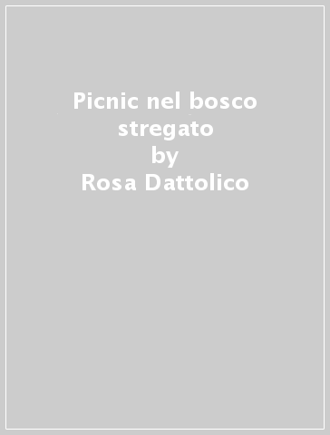 Picnic nel bosco stregato - Rosa Dattolico