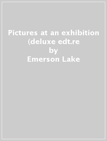 Pictures at an exhibition (deluxe edt.re - Emerson Lake & Palmer