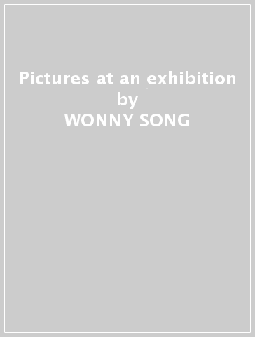 Pictures at an exhibition - WONNY SONG