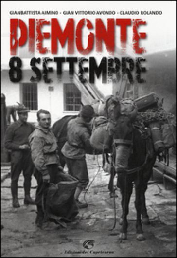 Piemonte 8 settembre. Ediz. illustrata - Gianbattista Aimino - Gian Vittorio Avondo - Claudio Rolando