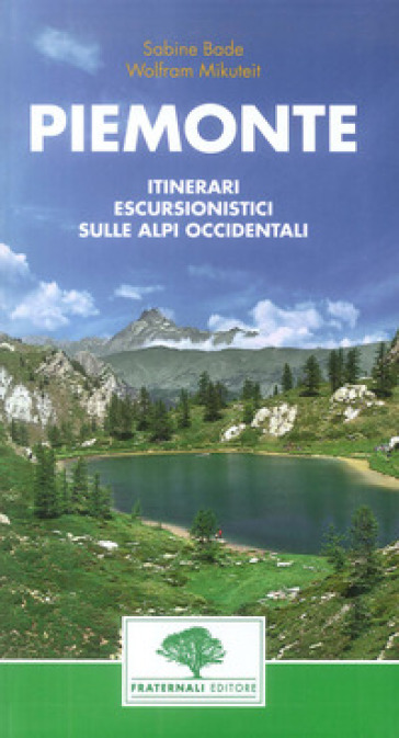 Piemonte. Guida escursionistica. 38 escursioni nel Piemonte occidentale - Wolfram Mikuteit - Sabine Bade