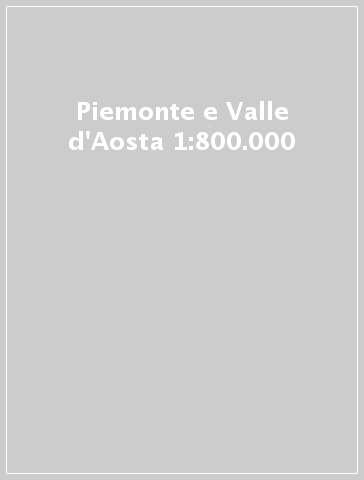 Piemonte e Valle d'Aosta 1:800.000