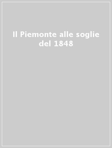 Il Piemonte alle soglie del 1848
