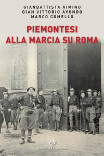 Piemontesi alla marcia su Roma - Gianbattista Aimino - Gian Vittorio Avondo - Marco Comello