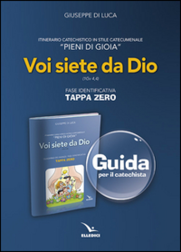 Pieni di gioia «tappa zero». Guida. Voi siete da Dio (1 Gv 4,4) - Giuseppe Di Luca