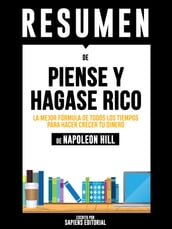 Piense Y Hagase Rico: La Mejor Formula De Todos Los Tiempos Para Hacer Crecer Tu Dinero - Resumen Del Libro De Napoleon Hill