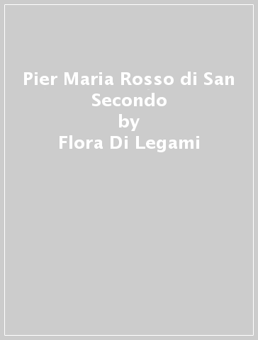 Pier Maria Rosso di San Secondo - Flora Di Legami - Angela Guidotti - Natale Tedesco