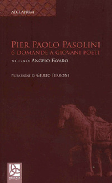 Pier Paolo Pasolini. 6 Domande a giovani poeti - Angelo Favaro