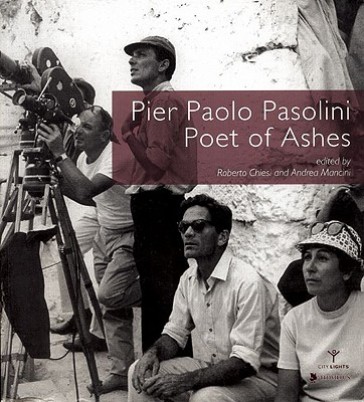 Pier Paolo Pasolini. Poet of ashes. Ediz. illustrata