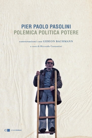 Pier Paolo Pasolini. Polemica Politica Potere - Gideon Bachmann