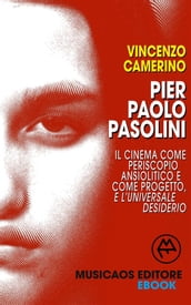 Pier Paolo Pasolini. Il cinema come periscopio ansiolitico e come progetto, e l