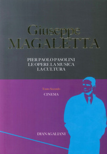 Pier Paolo Pasolini. Le opere, la musica, la cultura. 2.Cinema - Giuseppe Magaletta