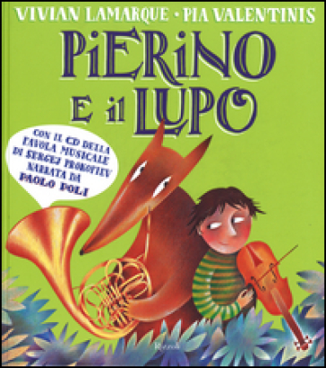 Pierino e il lupo. Dalla favola musicale di Sergej Prokofiev - Vivian Lamarque - Pia Valentinis