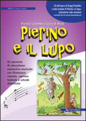 Pierino e il lupo. Un percorso di educazione espressiva musicale con filastrocca cantata, copione teatrale e schede didattiche. Con CD Audio