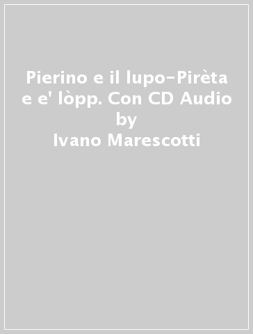 Pierino e il lupo-Pirèta e e' lòpp. Con CD Audio - Ivano Marescotti - Paolo Dirani