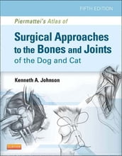 Piermattei s Atlas of Surgical Approaches to the Bones and Joints of the Dog and Cat