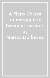 A Piero Chiara un omaggio in forma di racconti