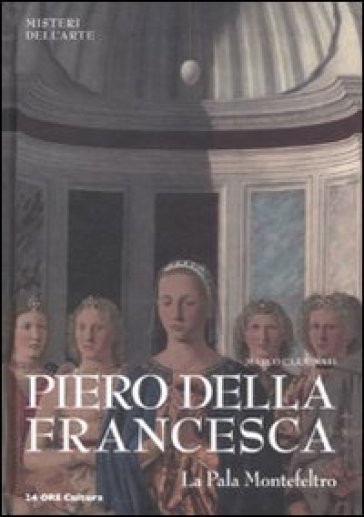 Piero della Francesca. La Pala Montefeltro - Marco Carminati