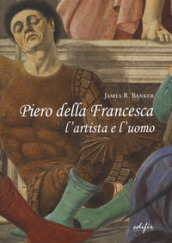 Piero della Francesca l artista e l uomo