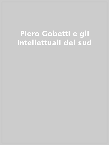 Piero Gobetti e gli intellettuali del sud