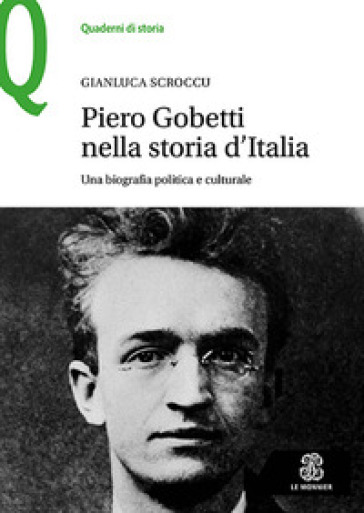 Piero Gobetti nella storia d'Italia. Una biografia politica e culturale - Gianluca Scroccu