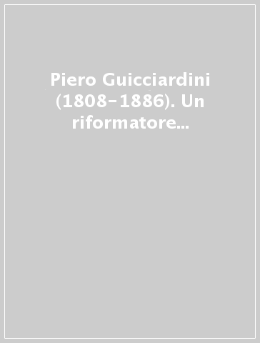 Piero Guicciardini (1808-1886). Un riformatore religioso nell'Europa dell'Ottocento. Atti del Convegno di studi (Firenze, 11-12 aprile 1986)