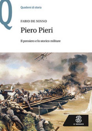 Piero Pieri. Il pensiero e lo storico militare - Fabio De Ninno | 