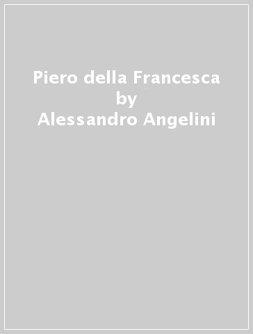 Piero della Francesca - Alessandro Angelini