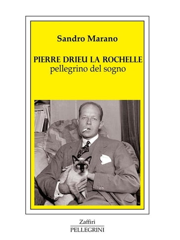 Pierre Drieu La Rochelle pellegrino del sogno - Sandro Marano