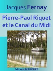 Pierre-Paul Riquet et le Canal du Midi