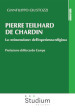 Pierre Teilhard de Chardin. La «reinvenzione» dell esperienza religiosa