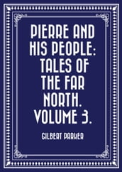 Pierre and His People: Tales of the Far North. Volume 3.