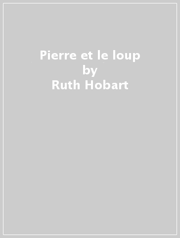 Pierre et le loup - Ruth Hobart