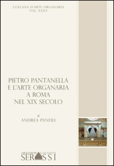 Pieto Pantanella e l'arte organaria a Roma nel XIX secolo - Andrea Panfili