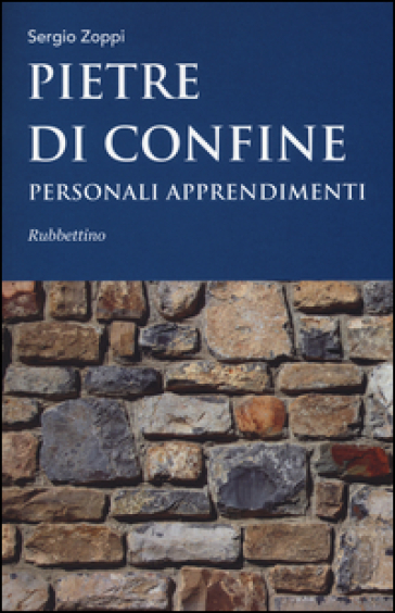 Pietre di confine. Personali apprendimenti - Sergio Zoppi