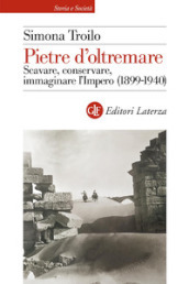 Pietre d oltremare. Scavare, conservare, immaginare l Impero (1899-1940)