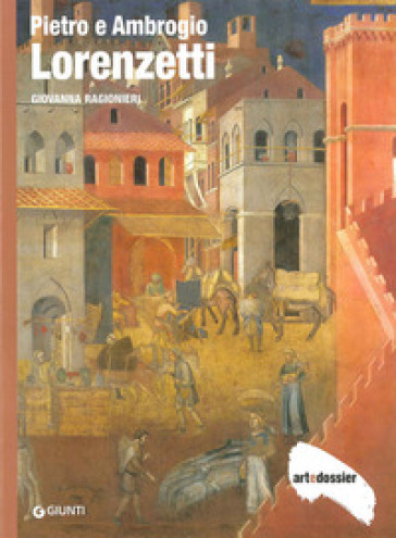 Pietro e Ambrogio Lorenzetti. Ediz. illustrata - Giovanna Ragionieri