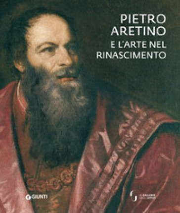 Pietro Aretino e l'arte nel Rinascimento. Catalogo della mostra (Firenze, 26 novembre 2019...